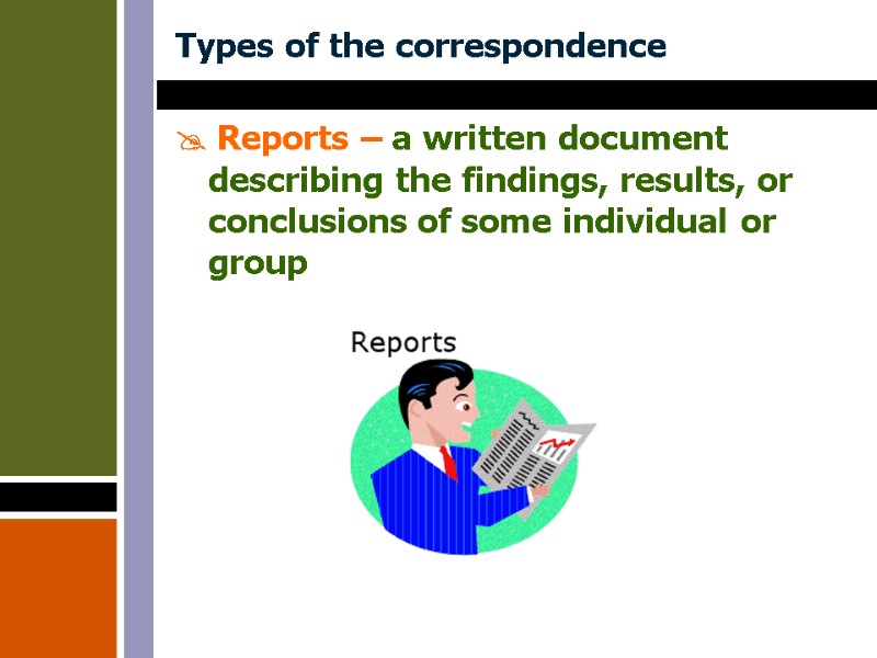 Types of the correspondence  Reports – a written document describing the findings, results,